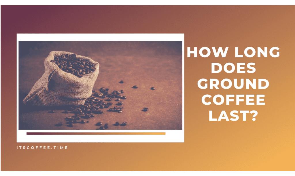 How Long Does Ground Coffee Last