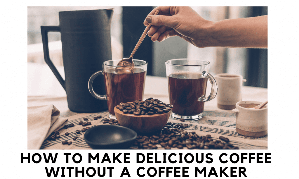 How to Make Coffee Without a Coffee Maker