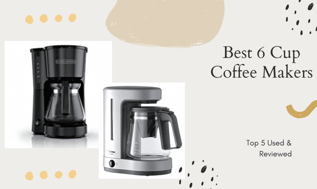 Best 6 Cup Coffee Makers