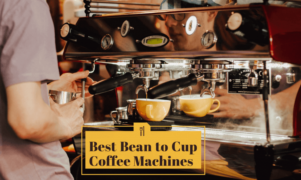 Best Bean to Cup Coffee Machines