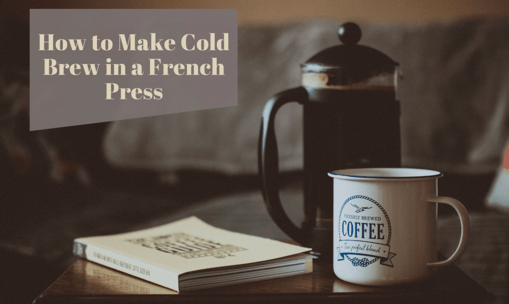 How to Make Cold Brew in a French Press