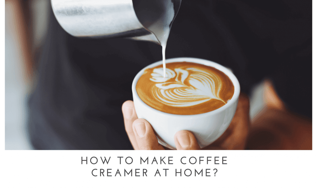 How To Make Coffee Creamer at Home?
