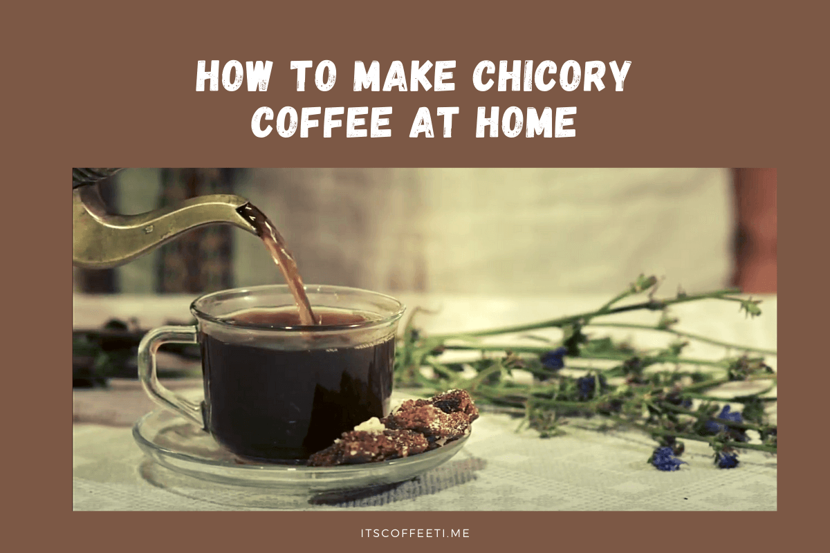 How To Make Chicory Coffee at Home