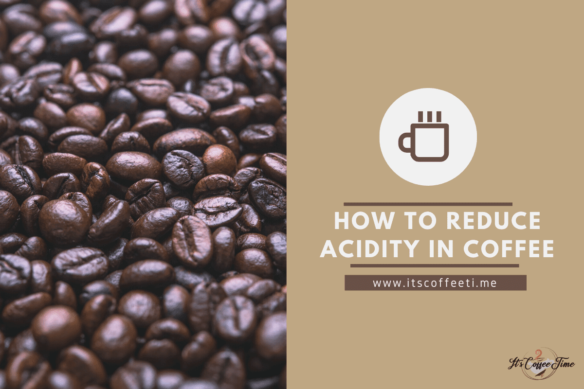 How to Reduce Acidity in Coffee